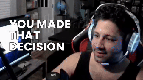 You made that decision